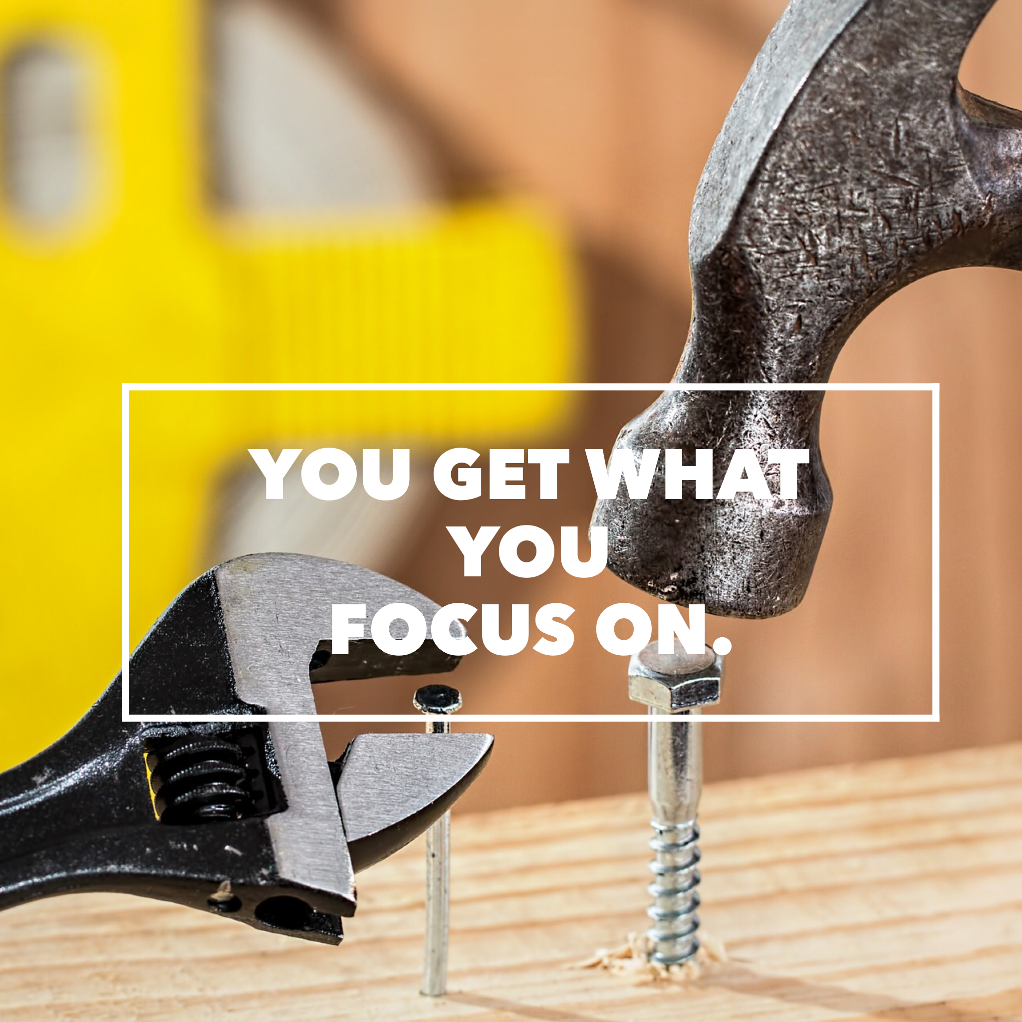 You get what you focus on!